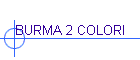 BURMA 2 COLORI